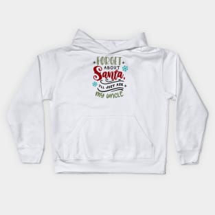 Forget about Santa I'll just ask my uncle Kids Hoodie